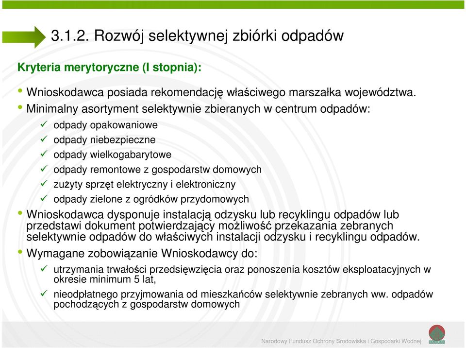 zielne z gródków przydmwych Wniskdawca dyspnuje instalacją dzysku lub recyklingu dpadów lub przedstawi dkument ptwierdzający mżliwść przekazania zebranych selektywnie dpadów d właściwych instalacji