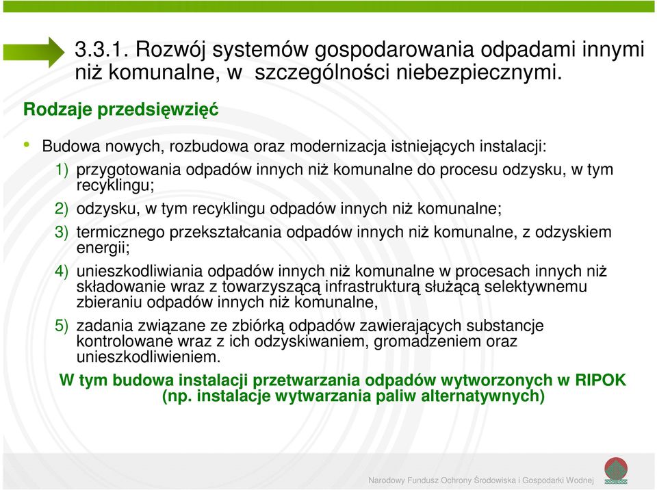 innych niż kmunalne; 3) termiczneg przekształcania dpadów innych niż kmunalne, z dzyskiem energii; 4) unieszkdliwiania dpadów innych niż kmunalne w prcesach innych niż składwanie wraz z twarzyszącą