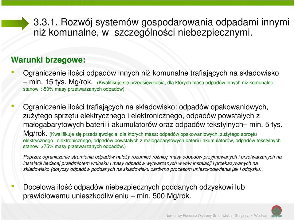 Ograniczenie ilści trafiających na składwisk: dpadów pakwaniwych, zużyteg sprzętu elektryczneg i elektrniczneg, dpadów pwstałych z małgabarytwych baterii i akumulatrów raz dpadów tekstylnych min.