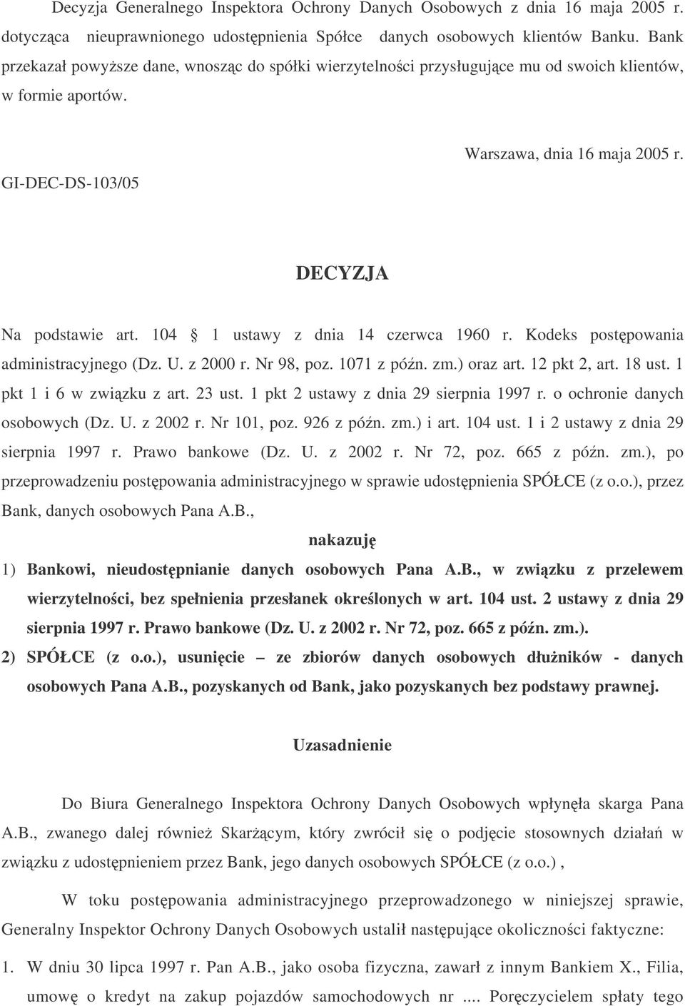 104 1 ustawy z dnia 14 czerwca 1960 r. Kodeks postpowania administracyjnego (Dz. U. z 2000 r. Nr 98, poz. 1071 z pón. zm.) oraz art. 12 pkt 2, art. 18 ust. 1 pkt 1 i 6 w zwizku z art. 23 ust.