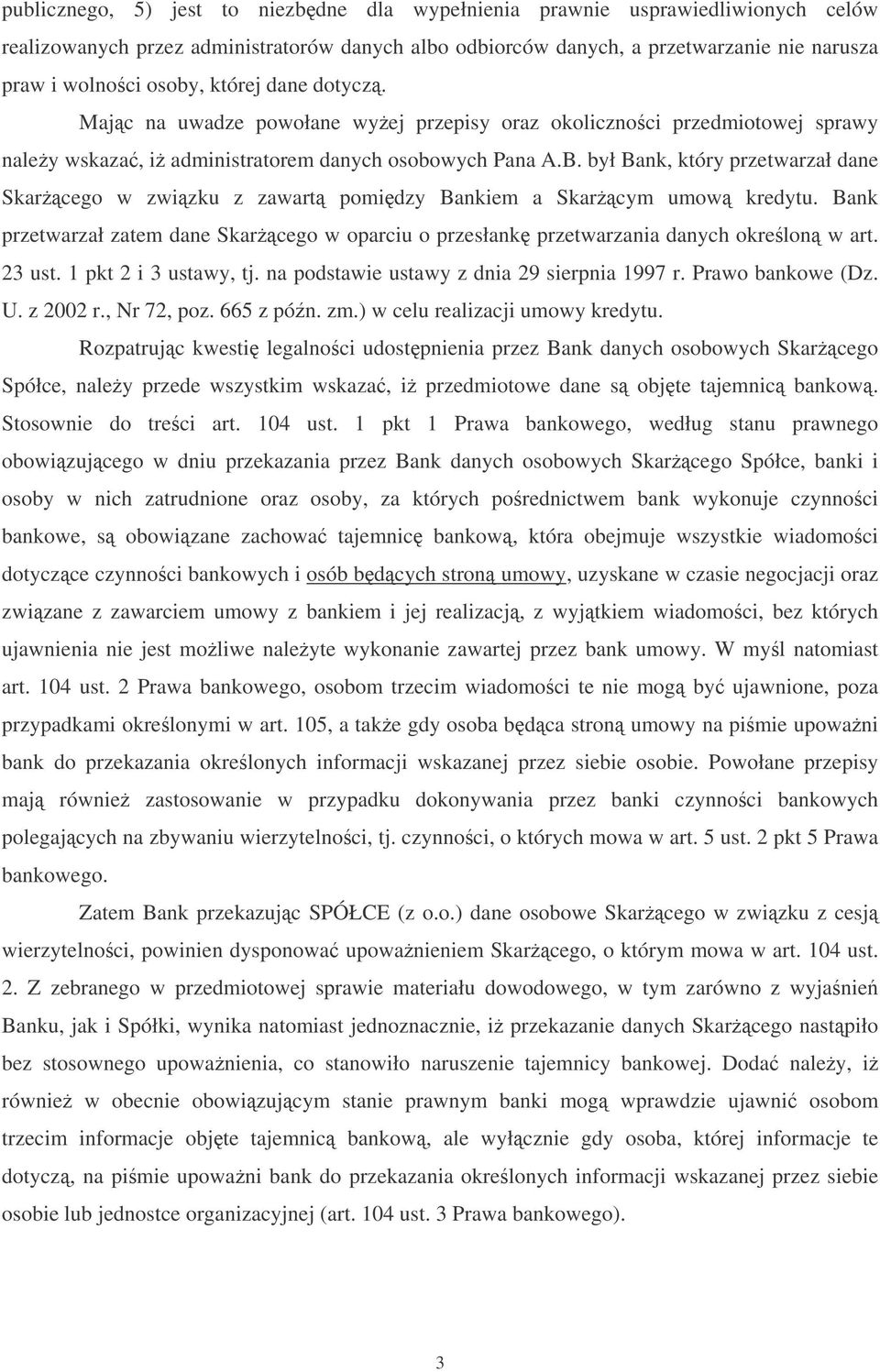 był Bank, który przetwarzał dane Skarcego w zwizku z zawart pomidzy Bankiem a Skarcym umow kredytu. Bank przetwarzał zatem dane Skarcego w oparciu o przesłank przetwarzania danych okrelon w art.