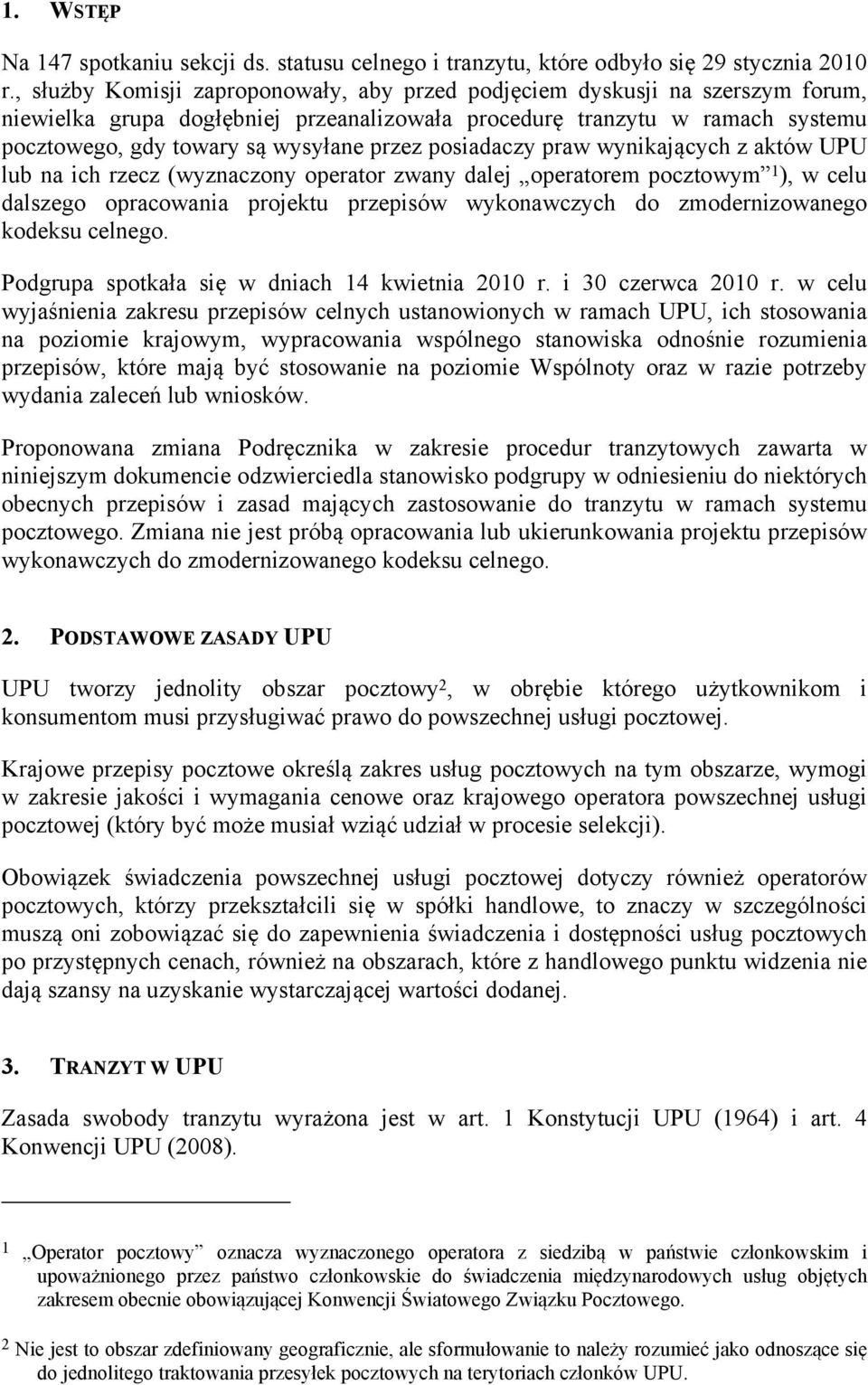 posiadaczy praw wynikających z aktów UPU lub na ich rzecz (wyznaczony operator zwany dalej operatorem pocztowym 1 ), w celu dalszego opracowania projektu przepisów wykonawczych do zmodernizowanego