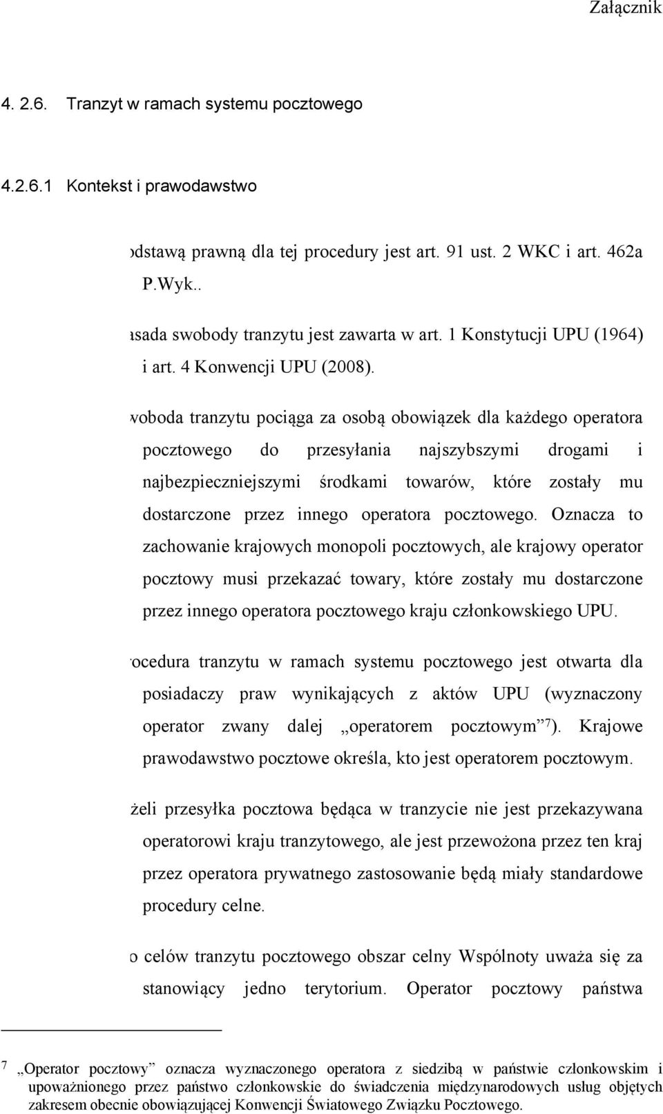 woboda tranzytu pociąga za osobą obowiązek dla każdego operatora pocztowego do przesyłania najszybszymi drogami i najbezpieczniejszymi środkami towarów, które zostały mu dostarczone przez innego