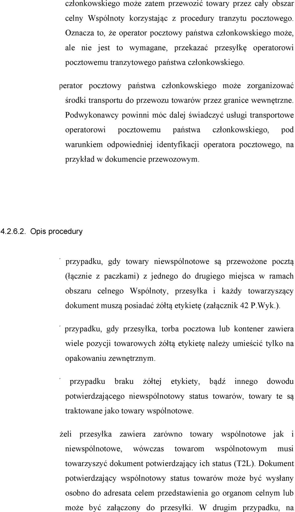 perator pocztowy państwa członkowskiego może zorganizować środki transportu do przewozu towarów przez granice wewnętrzne.