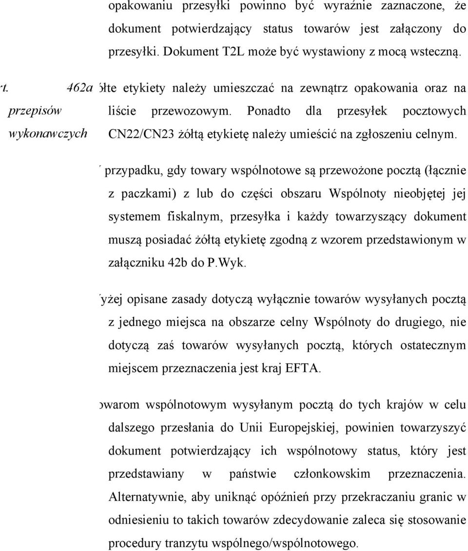 Ponadto dla przesyłek pocztowych wykonawczych CN22/CN23 żółtą etykietę należy umieścić na zgłoszeniu celnym.