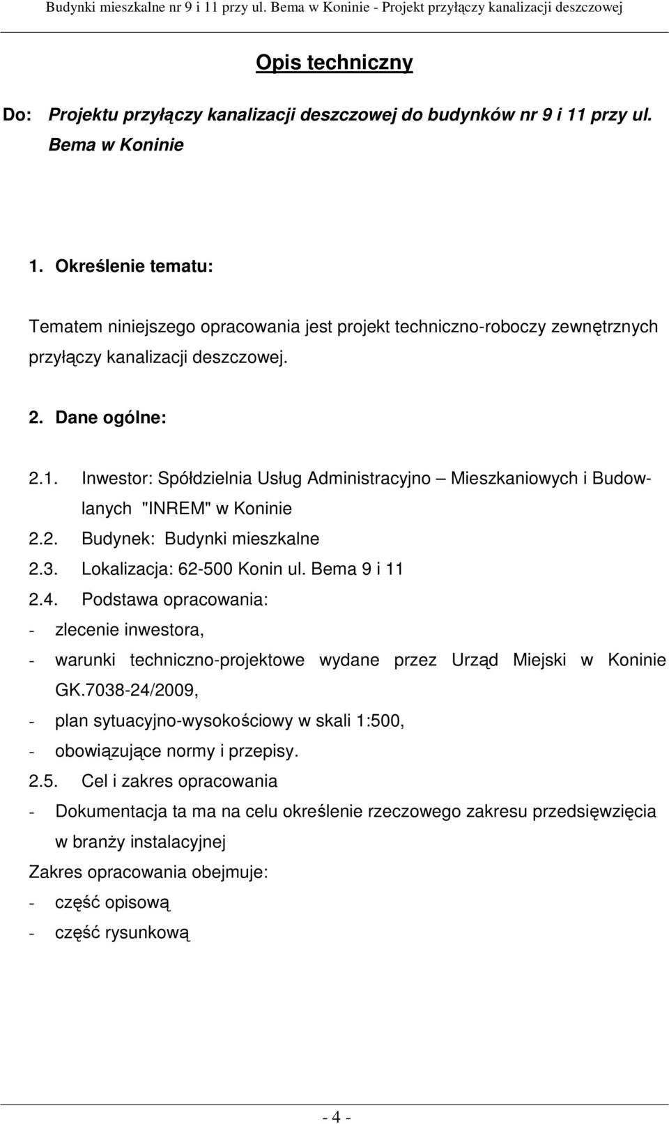 Inwestor: Spółdzielnia Usług Administracyjno Mieszkaniowych i Budowlanych "INREM" w Koninie 2.2. Budynek: Budynki mieszkalne 2.3. Lokalizacja: 62-500 Konin ul. Bema 9 i 11 2.4.