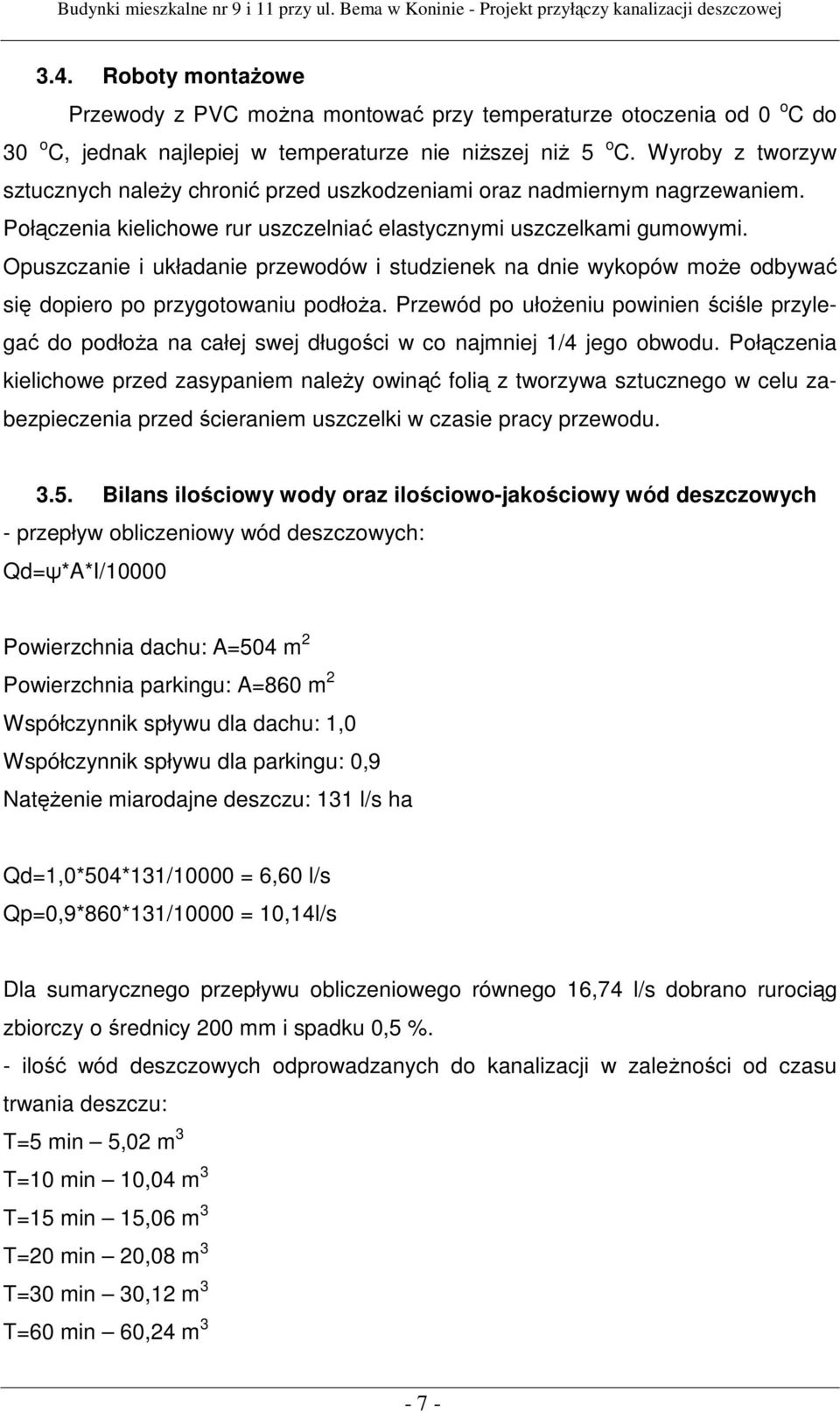 Opuszczanie i układanie przewodów i studzienek na dnie wykopów może odbywać się dopiero po przygotowaniu podłoża.