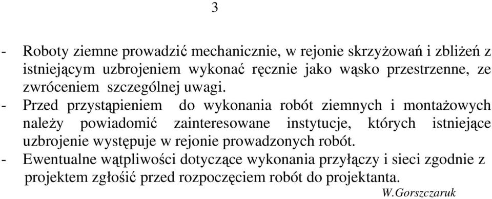 - Przed przystąpieniem do wykonania robót ziemnych i montażowych należy powiadomić zainteresowane instytucje, których