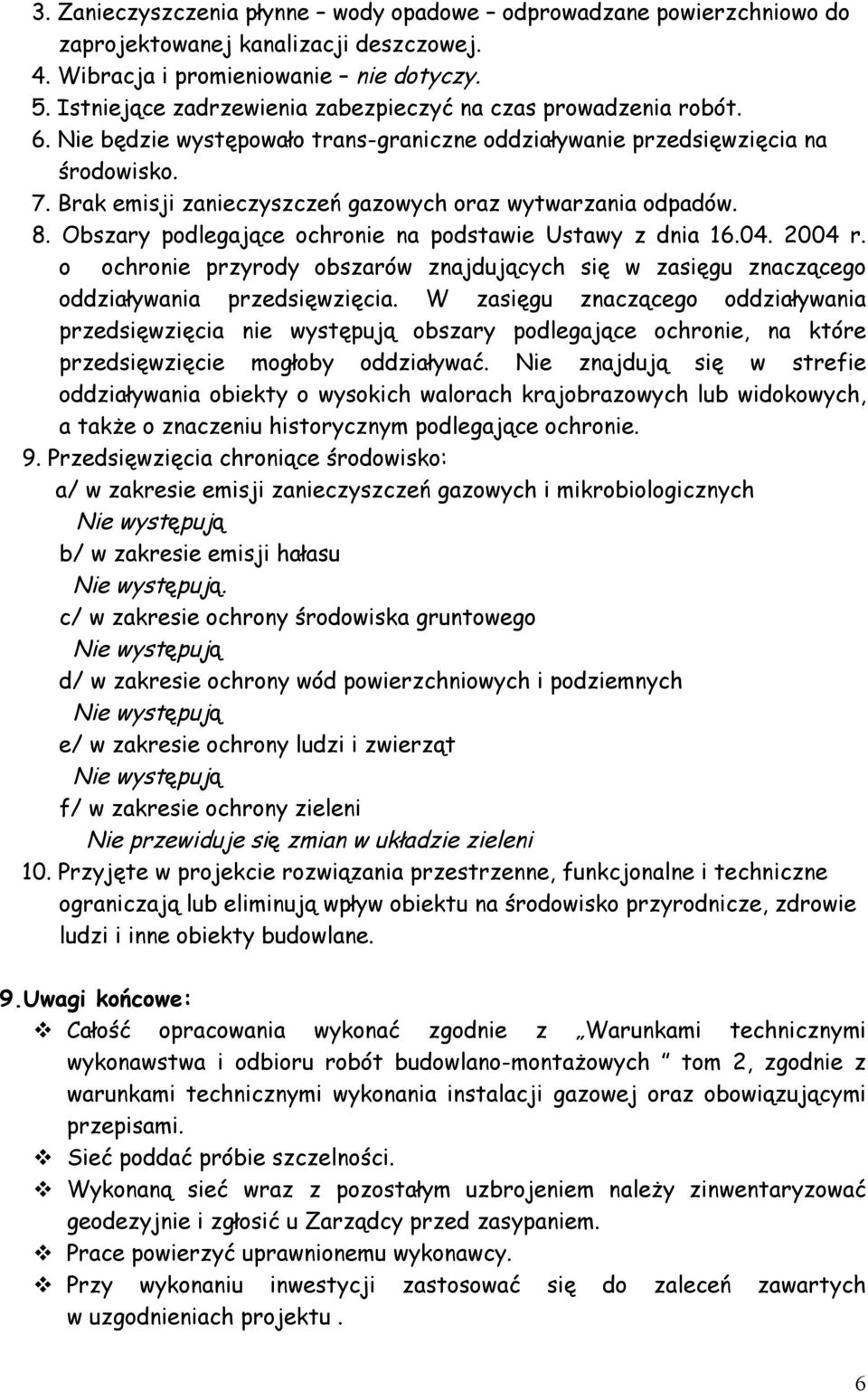 Brak emisji zanieczyszczeń gazowych oraz wytwarzania odpadów. 8. Obszary podlegające ochronie na podstawie Ustawy z dnia 16.04. 2004 r.