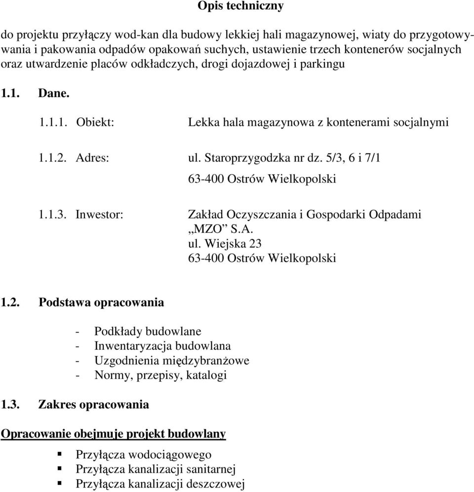 5/3, 6 i 7/1 63-400 Ostrów Wielkopolski 1.1.3. Inwestor: Zakład Oczyszczania i Gospodarki Odpadami MZO S.A. ul. Wiejska 23