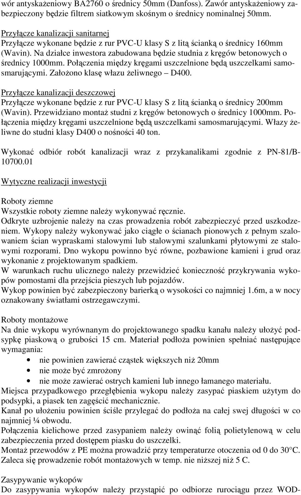 Na działce inwestora zabudowana będzie studnia z kręgów betonowych o średnicy 1000mm. Połączenia między kręgami uszczelnione będą uszczelkami samosmarującymi. ZałoŜono klasę włazu Ŝeliwnego D400.