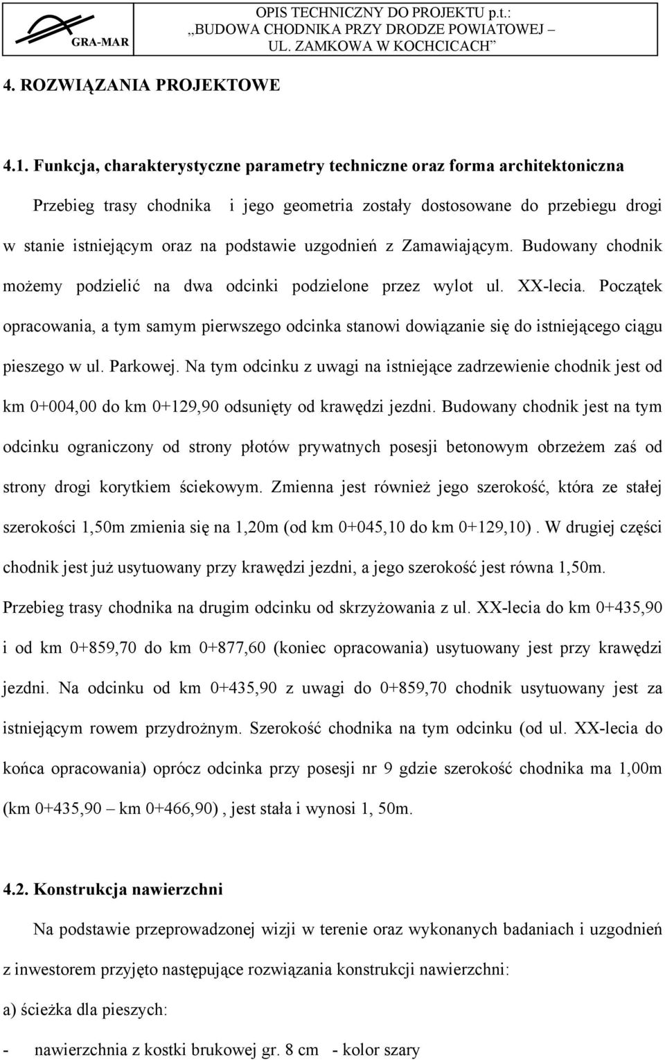 uzgodnień z Zamawiającym. Budowany chodnik możemy podzielić na dwa odcinki podzielone przez wylot ul. XX-lecia.