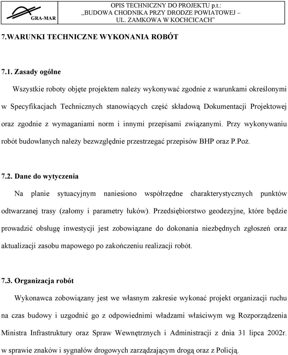 wymaganiami norm i innymi przepisami związanymi. Przy wykonywaniu robót budowlanych należy bezwzględnie przestrzegać przepisów BHP oraz P.Poż. 7.2.