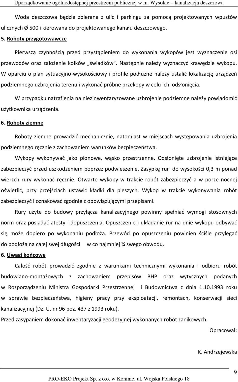 Roboty przygotowawcze Pierwszą czynnością przed przystąpieniem do wykonania wykopów jest wyznaczenie osi przewodów oraz założenie kołków świadków. Następnie należy wyznaczyć krawędzie wykopu.