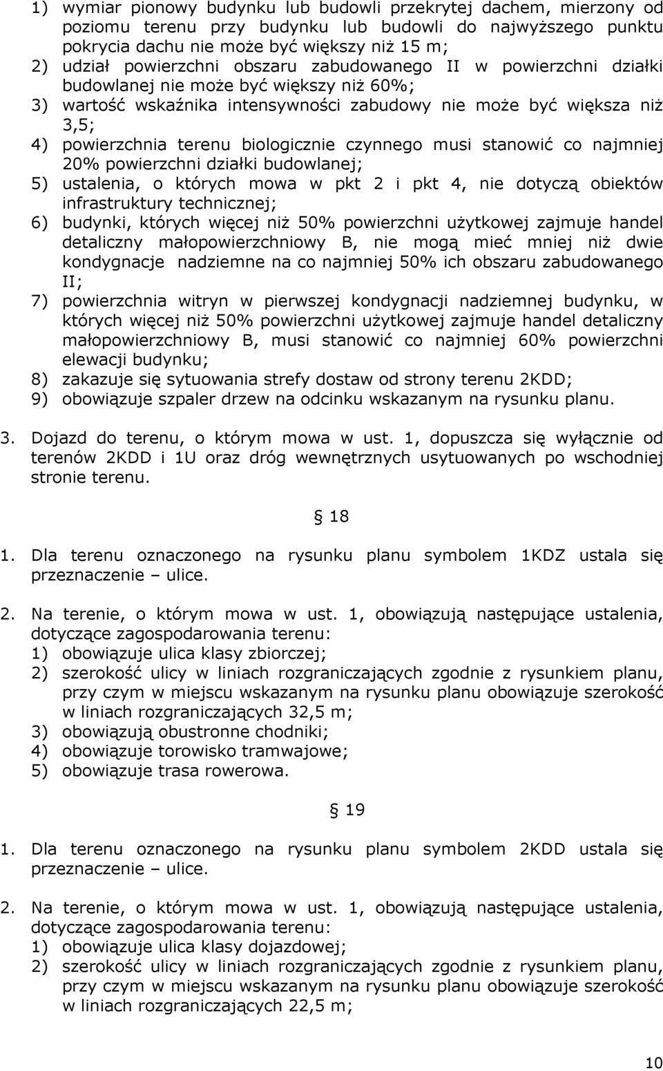 czynnego musi stanowić co najmniej 20% powierzchni działki budowlanej; 5) ustalenia, o których mowa w pkt 2 i pkt 4, nie dotyczą obiektów infrastruktury technicznej; 6) budynki, których więcej niż