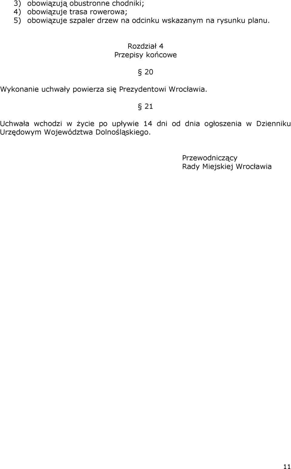 Rozdział 4 Przepisy końcowe 20 Wykonanie uchwały powierza się Prezydentowi Wrocławia.