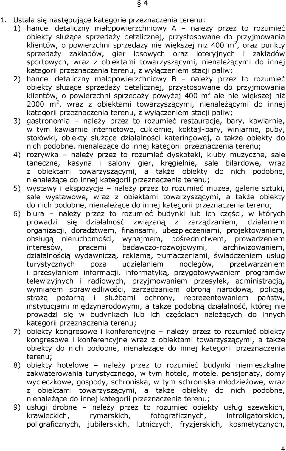 innej kategorii przeznaczenia terenu, z wyłączeniem stacji paliw; 2) handel detaliczny małopowierzchniowy B należy przez to rozumieć obiekty służące sprzedaży detalicznej, przystosowane do