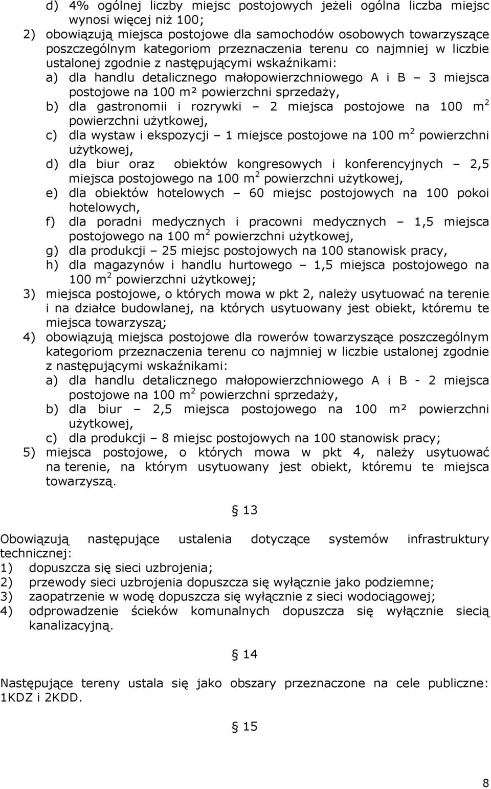 gastronomii i rozrywki 2 miejsca postojowe na 100 m 2 powierzchni użytkowej, c) dla wystaw i ekspozycji 1 miejsce postojowe na 100 m 2 powierzchni użytkowej, d) dla biur oraz obiektów kongresowych i