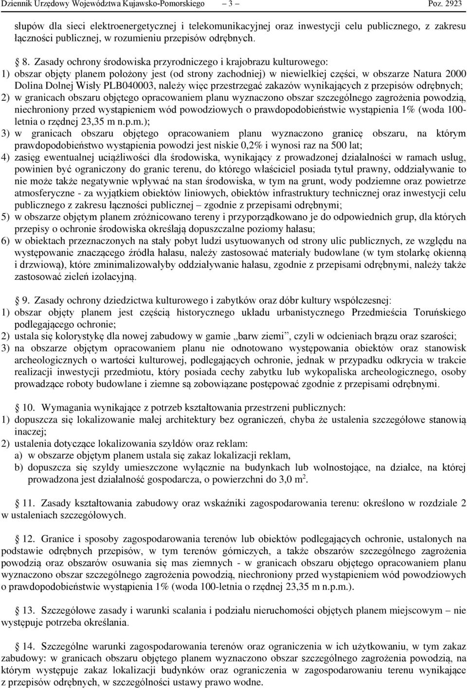 Zasady ochrony środowiska przyrodniczego i krajobrazu kulturowego: 1) obszar objęty planem położony jest (od strony zachodniej) w niewielkiej części, w obszarze Natura 2000 Dolina Dolnej Wisły