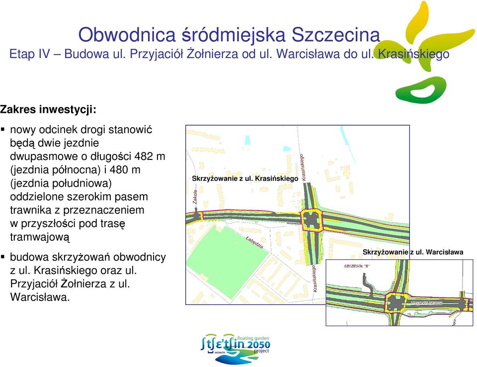 północna) i 480 m (jezdnia południowa) oddzielone szerokim pasem trawnika z przeznaczeniem w przyszłości pod trasę