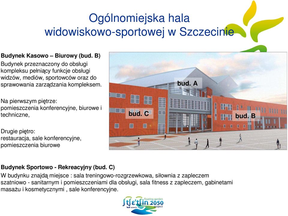 A Na pierwszym piętrze: pomieszczenia konferencyjne, biurowe i techniczne, bud. C bud.