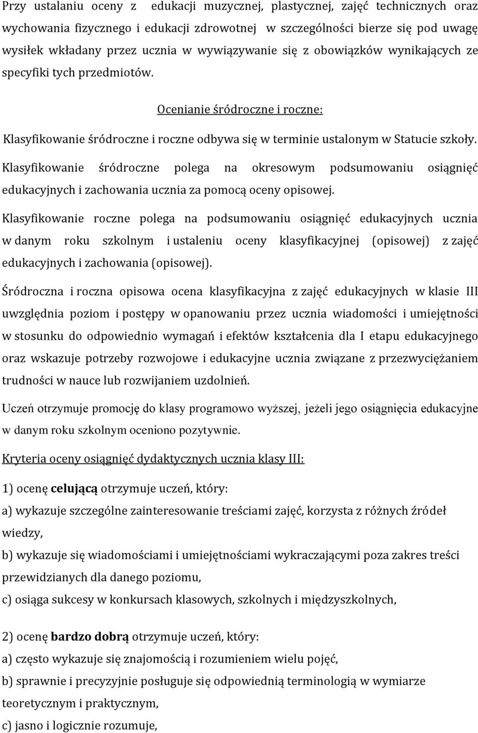 Klasyfikowanie śródroczne polega na okresowym podsumowaniu osiągnięć edukacyjnych i zachowania ucznia za pomocą oceny opisowej.