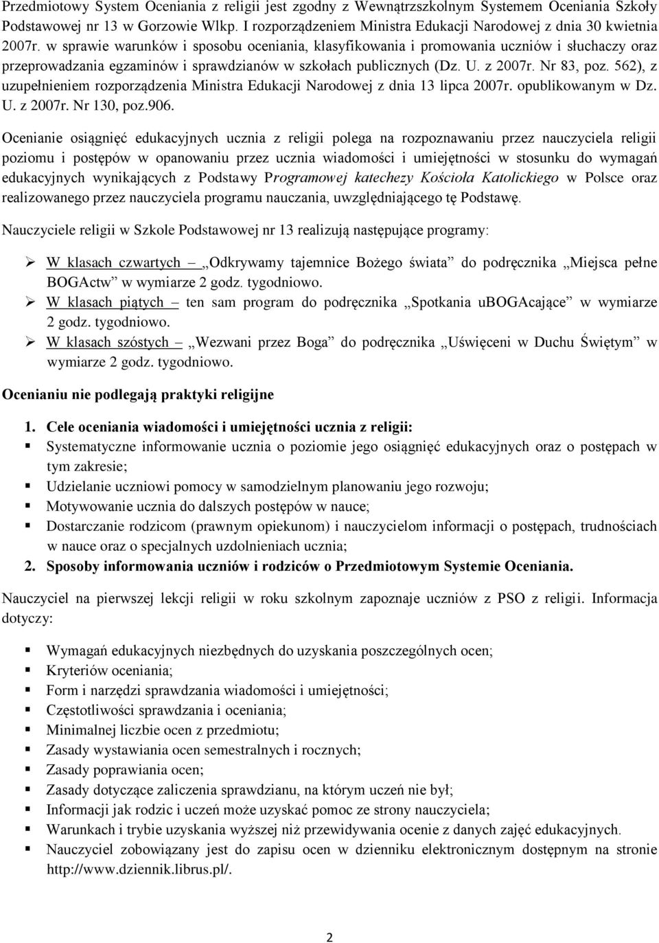 w sprawie warunków i sposobu oceniania, klasyfikowania i promowania uczniów i słuchaczy oraz przeprowadzania egzaminów i sprawdzianów w szkołach publicznych (Dz. U. z 2007r. Nr 83, poz.