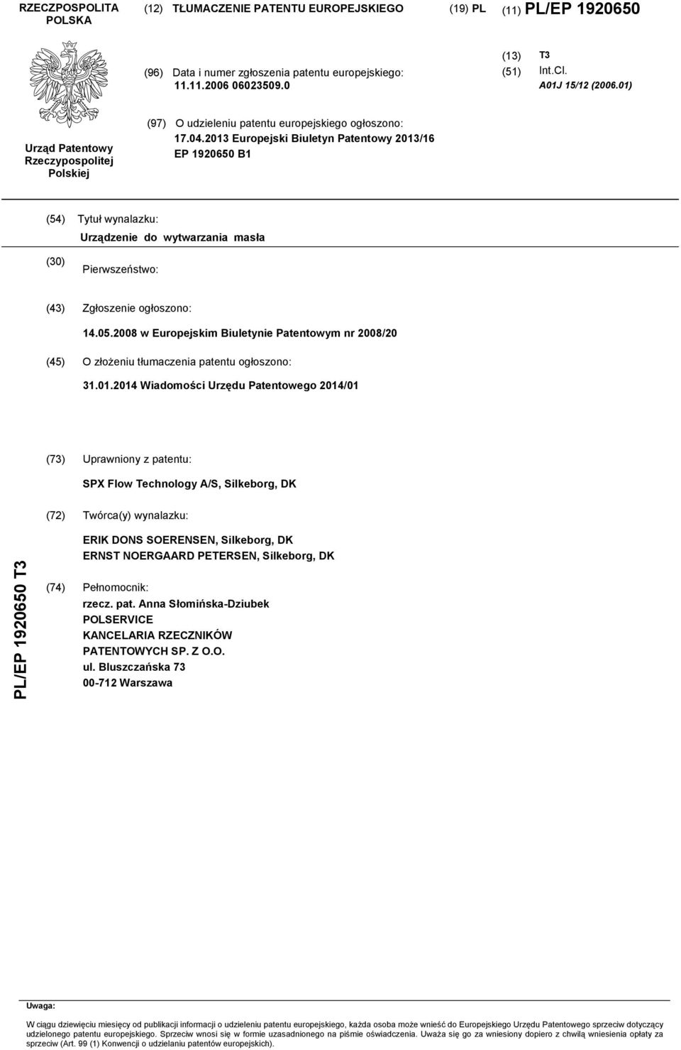 13 Europejski Biuletyn Patentowy 13/16 EP 1960 B1 (4) Tytuł wynalazku: Urządzenie do wytwarzania masła () Pierwszeństwo: (43) Zgłoszenie ogłoszono: 14.0.08 w Europejskim Biuletynie Patentowym nr 08/ (4) O złożeniu tłumaczenia patentu ogłoszono: 31.