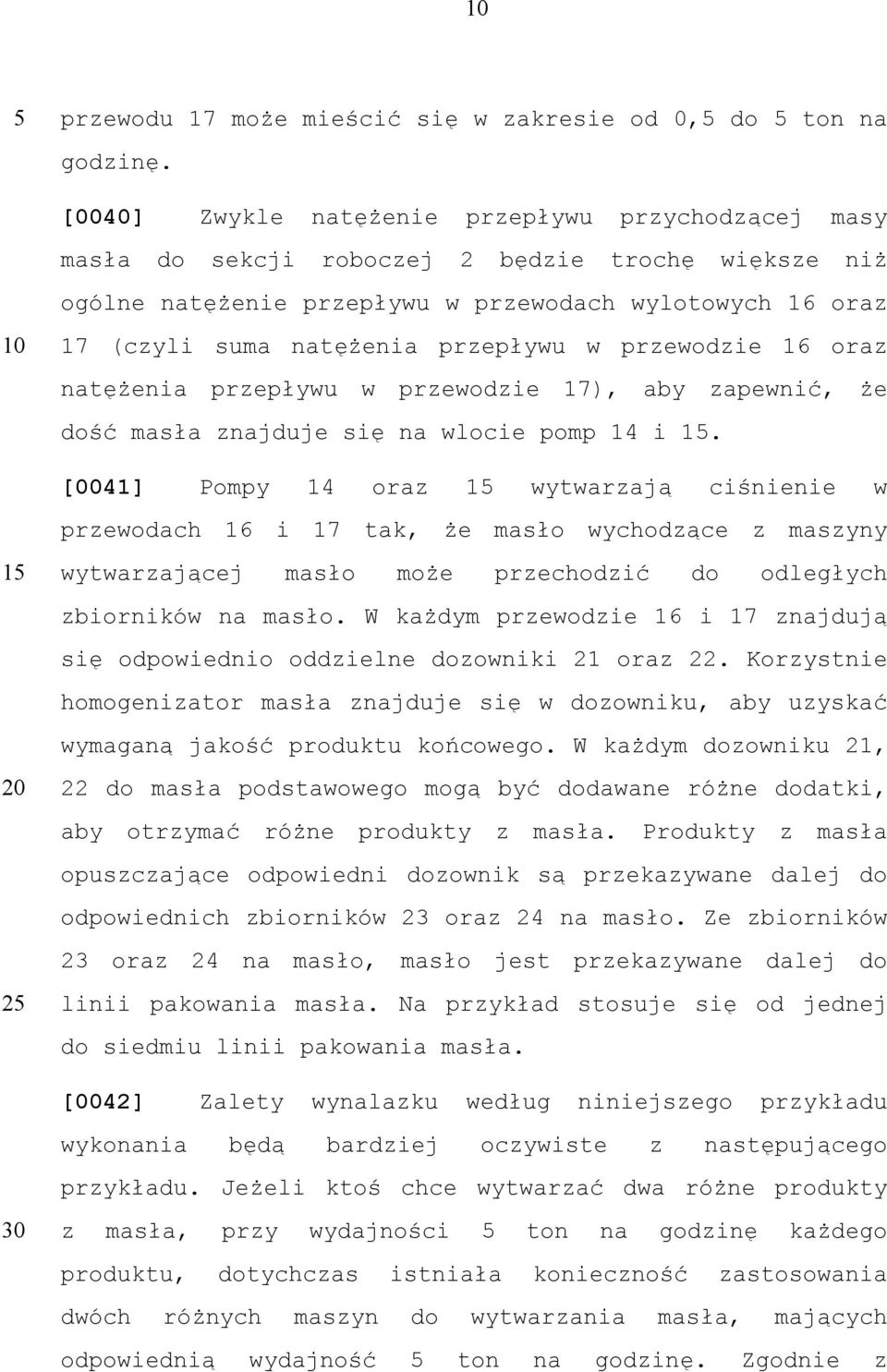 w przewodzie 16 oraz natężenia przepływu w przewodzie 17), aby zapewnić, że dość masła znajduje się na wlocie pomp 14 i 1.