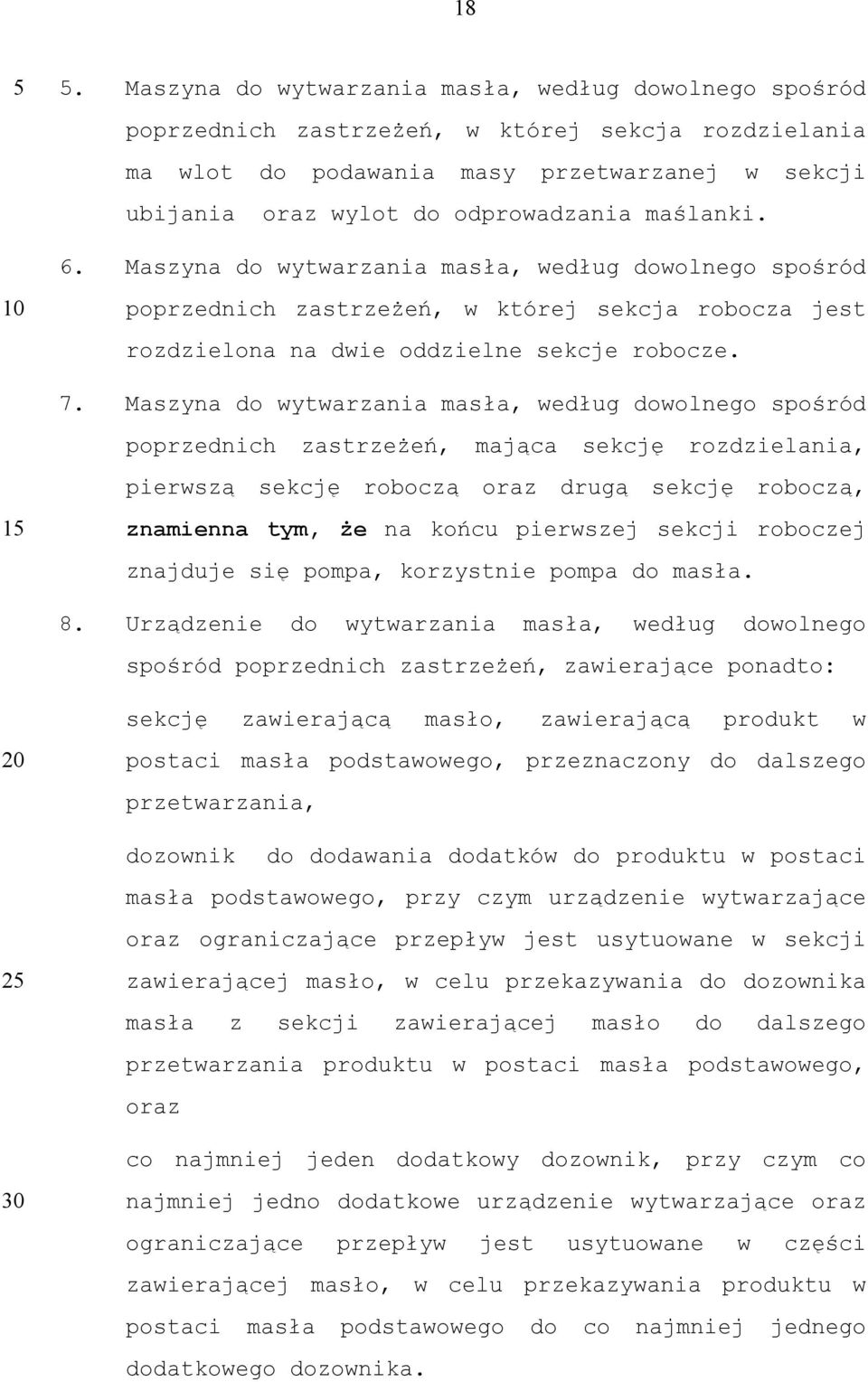 Maszyna do wytwarzania masła, według dowolnego spośród poprzednich zastrzeżeń, mająca sekcję rozdzielania, pierwszą sekcję roboczą oraz drugą sekcję roboczą, 1 znamienna tym, że na końcu pierwszej