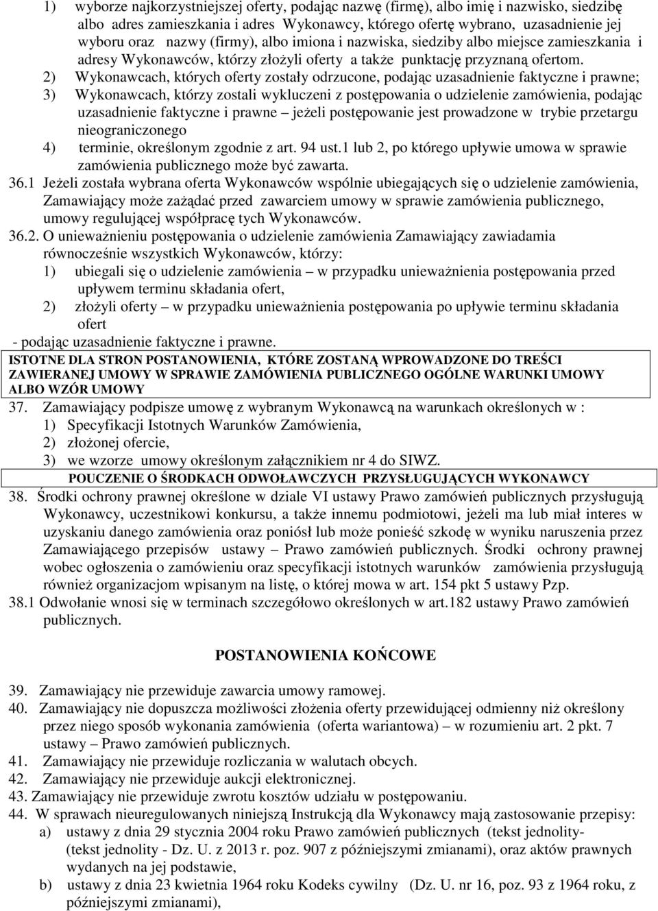 2) Wykonawcach, których oferty zostały odrzucone, podając uzasadnienie faktyczne i prawne; 3) Wykonawcach, którzy zostali wykluczeni z postępowania o udzielenie zamówienia, podając uzasadnienie