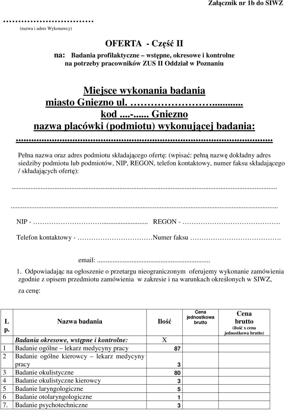 .. Pełna nazwa oraz adres podmiotu składającego ofertę: (wpisać: pełną nazwę dokładny adres siedziby podmiotu lub podmiotów, NIP, REGON, telefon kontaktowy, numer faksu składającego / składających