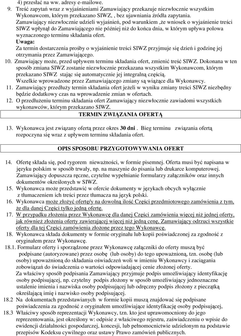 składania ofert. Uwaga: Za termin dostarczenia prośby o wyjaśnienie treści SIWZ przyjmuje się dzień i godzinę jej otrzymania przez Zamawiającego. 10.