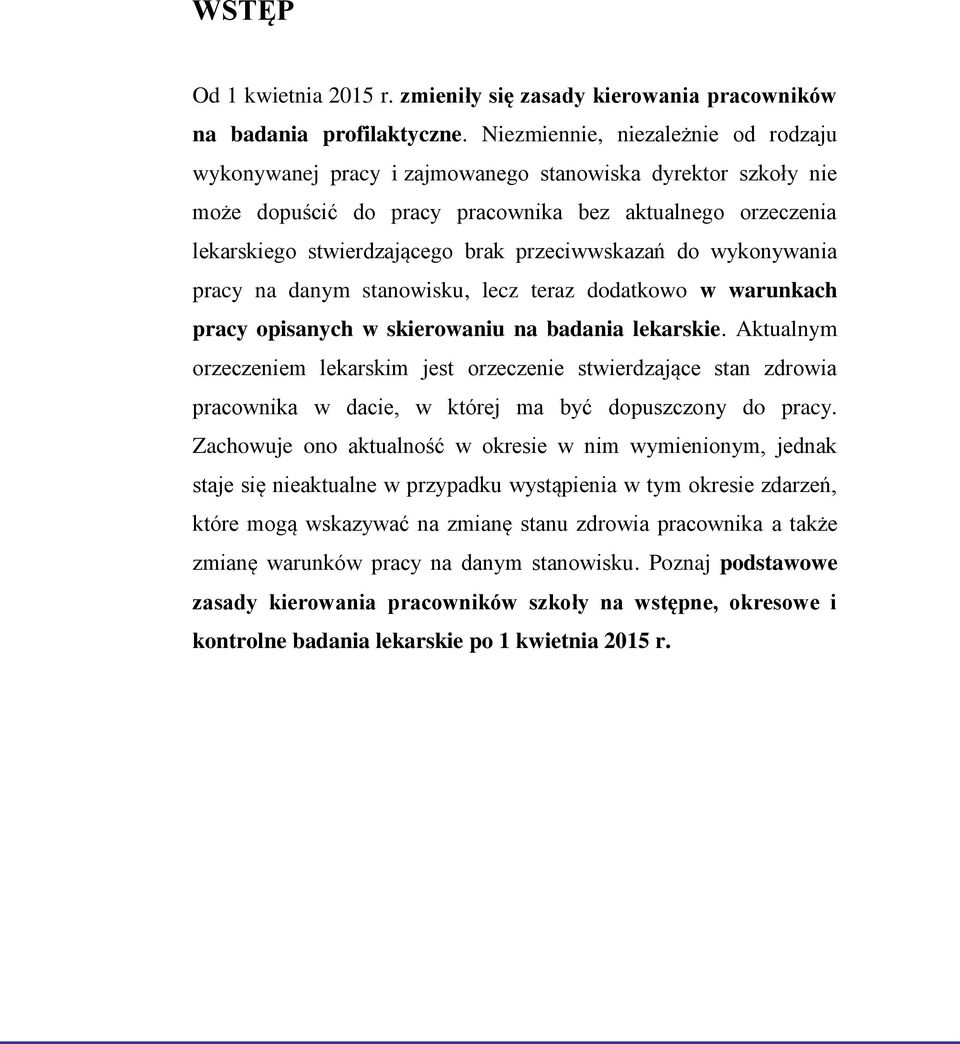 przeciwwskazań do wykonywania pracy na danym stanowisku, lecz teraz dodatkowo w warunkach pracy opisanych w skierowaniu na badania lekarskie.