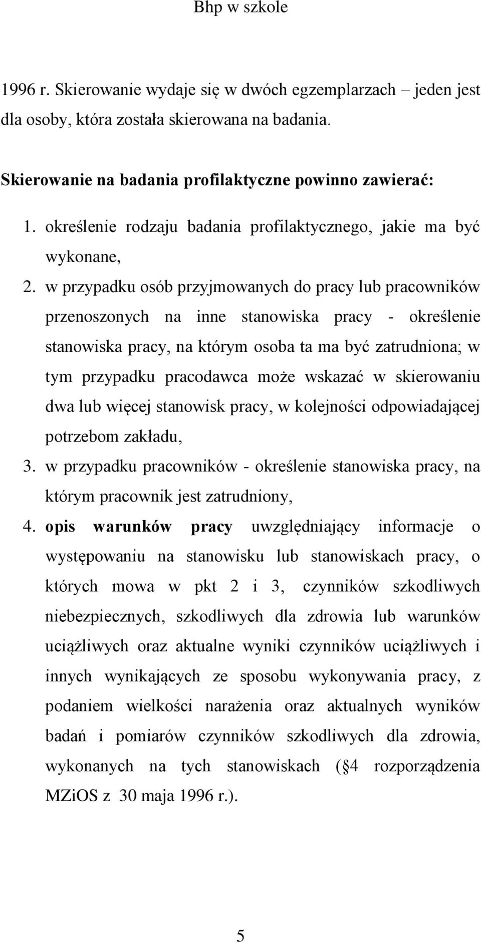 w przypadku osób przyjmowanych do pracy lub pracowników przenoszonych na inne stanowiska pracy - określenie stanowiska pracy, na którym osoba ta ma być zatrudniona; w tym przypadku pracodawca może