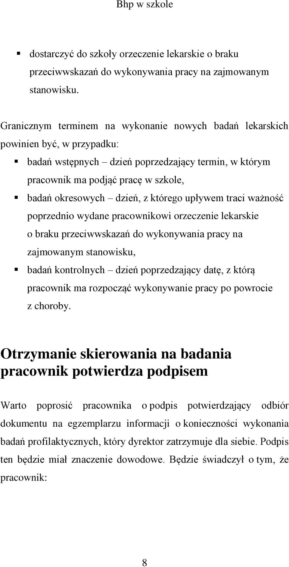 którego upływem traci ważność poprzednio wydane pracownikowi orzeczenie lekarskie o braku przeciwwskazań do wykonywania pracy na zajmowanym stanowisku, badań kontrolnych dzień poprzedzający datę, z