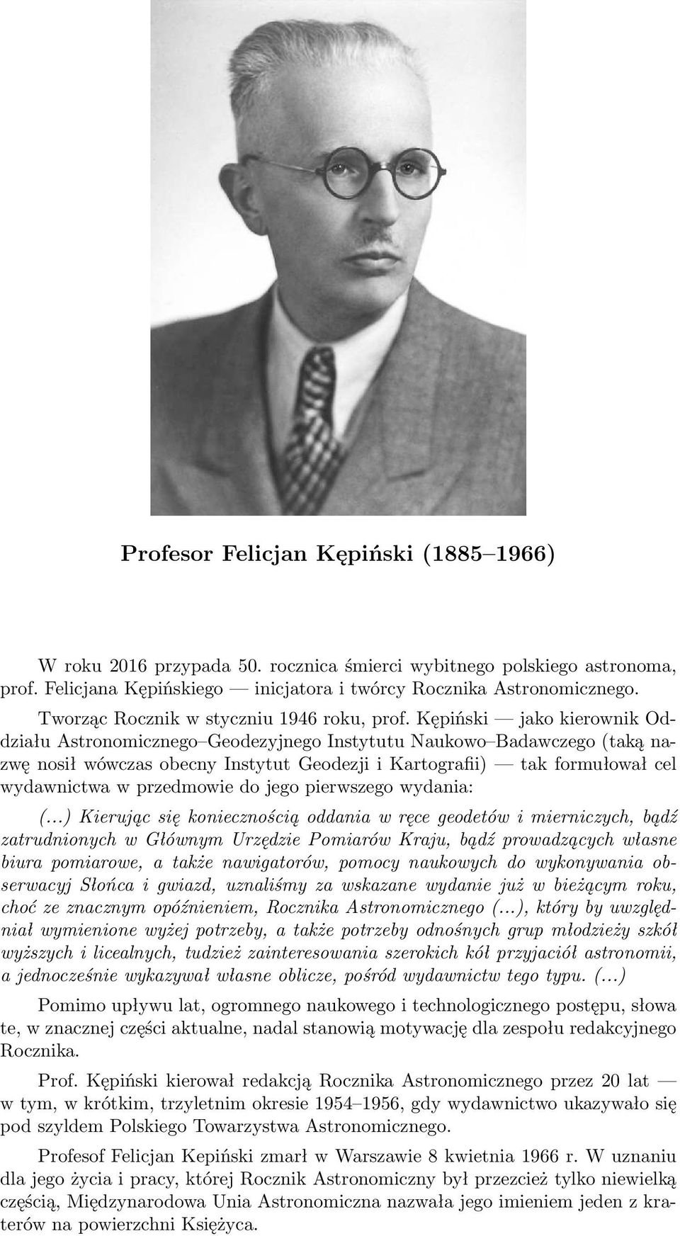 Kępiński jako kierownik Oddziału Astronomicznego Geodezyjnego Instytutu Naukowo Badawczego(taką nazwę nosił wówczas obecny Instytut Geodezji i Kartografii) tak formułował cel wydawnictwa w przedmowie