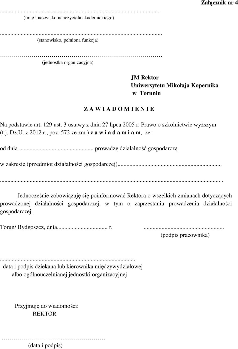 U. z 2012 r., poz. 572 ze zm.) z a w i a d a m i a m, że: od dnia... prowadzę działalność gospodarczą w zakresie (przedmiot działalności gospodarczej).