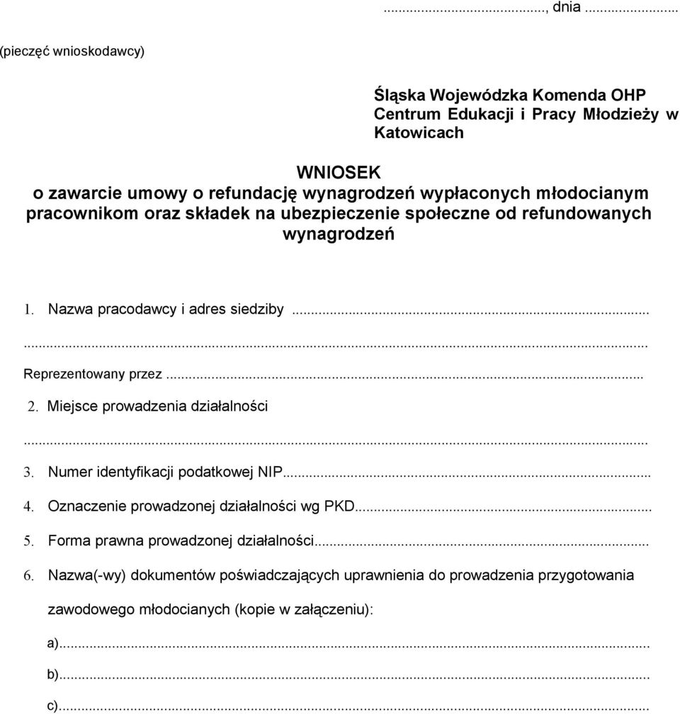 wypłaconych młodocianym pracownikom oraz składek na ubezpieczenie społeczne od refundowanych wynagrodzeń 1. Nazwa pracodawcy i adres siedziby...... Reprezentowany przez.