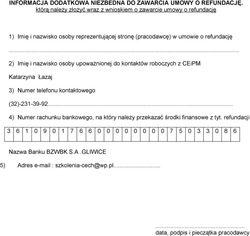 .. 2) Imię i nazwisko osoby upoważnionej do kontaktów roboczych z CEiPM Katarzyna Łazaj 3) Numer telefonu kontaktowego (32)-231-39-92.