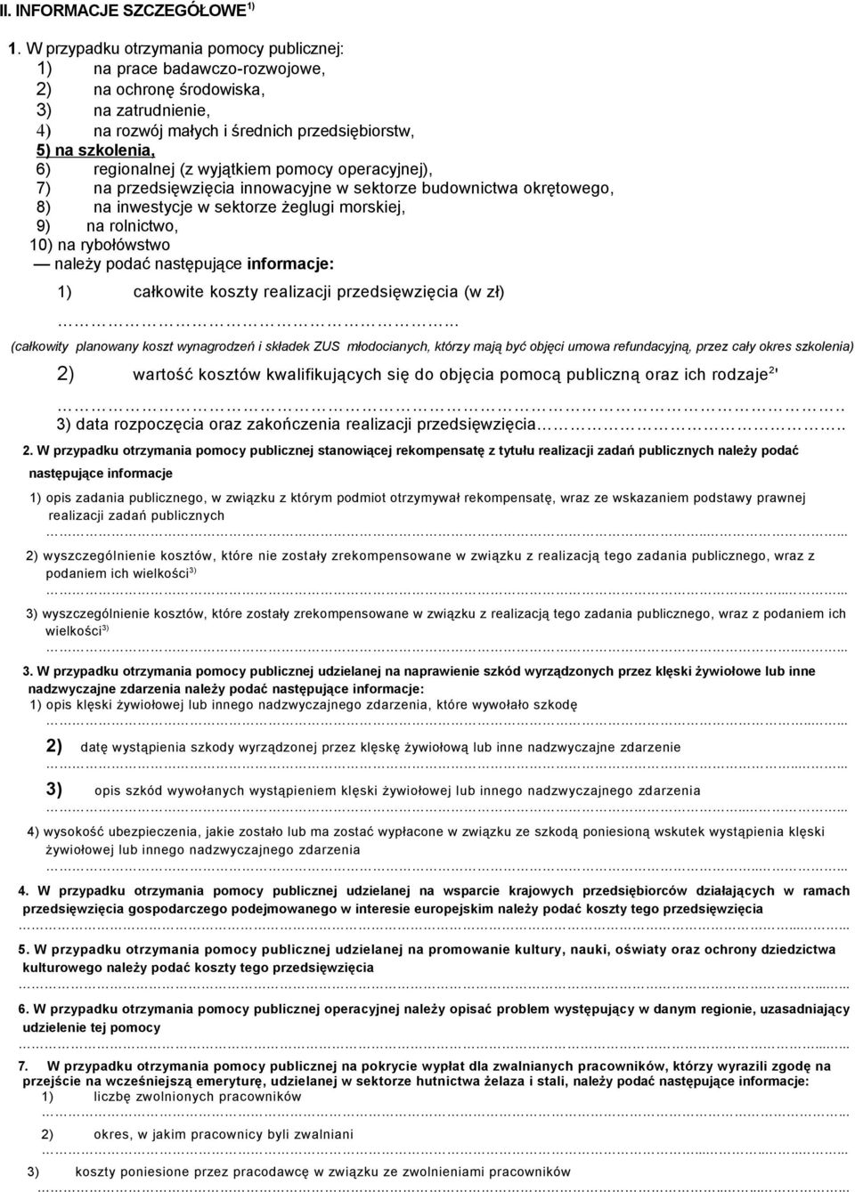 (z wyjątkiem pomocy operacyjnej), 7) na przedsięwzięcia innowacyjne w sektorze budownictwa okrętowego, 8) na inwestycje w sektorze żeglugi morskiej, 9) na rolnictwo, 10) na rybołówstwo należy podać