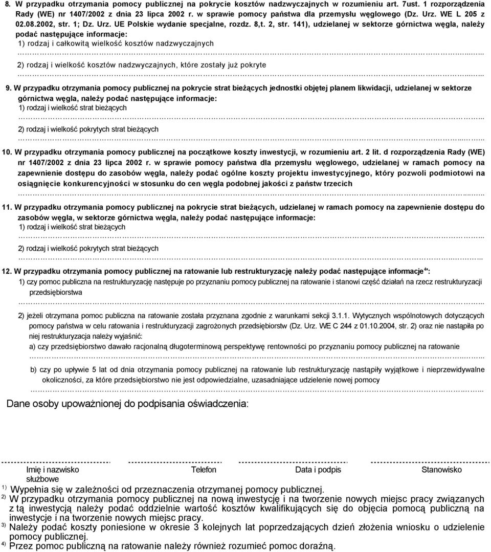 141), udzielanej w sektorze górnictwa węgla, należy podać następujące informacje: 1) rodzaj i całkowitą wielkość kosztów nadzwyczajnych.