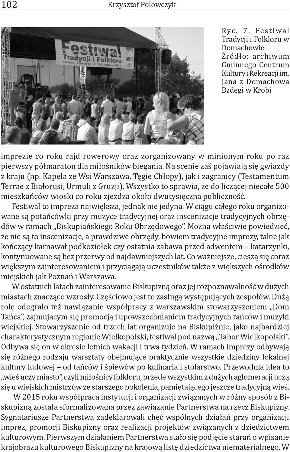 Kapela ze Wsi Warszawa, Tęgie Chłopy), jak i zagranicy (Testamentum Terrae z Białorusi, Urmuli z Gruzji).