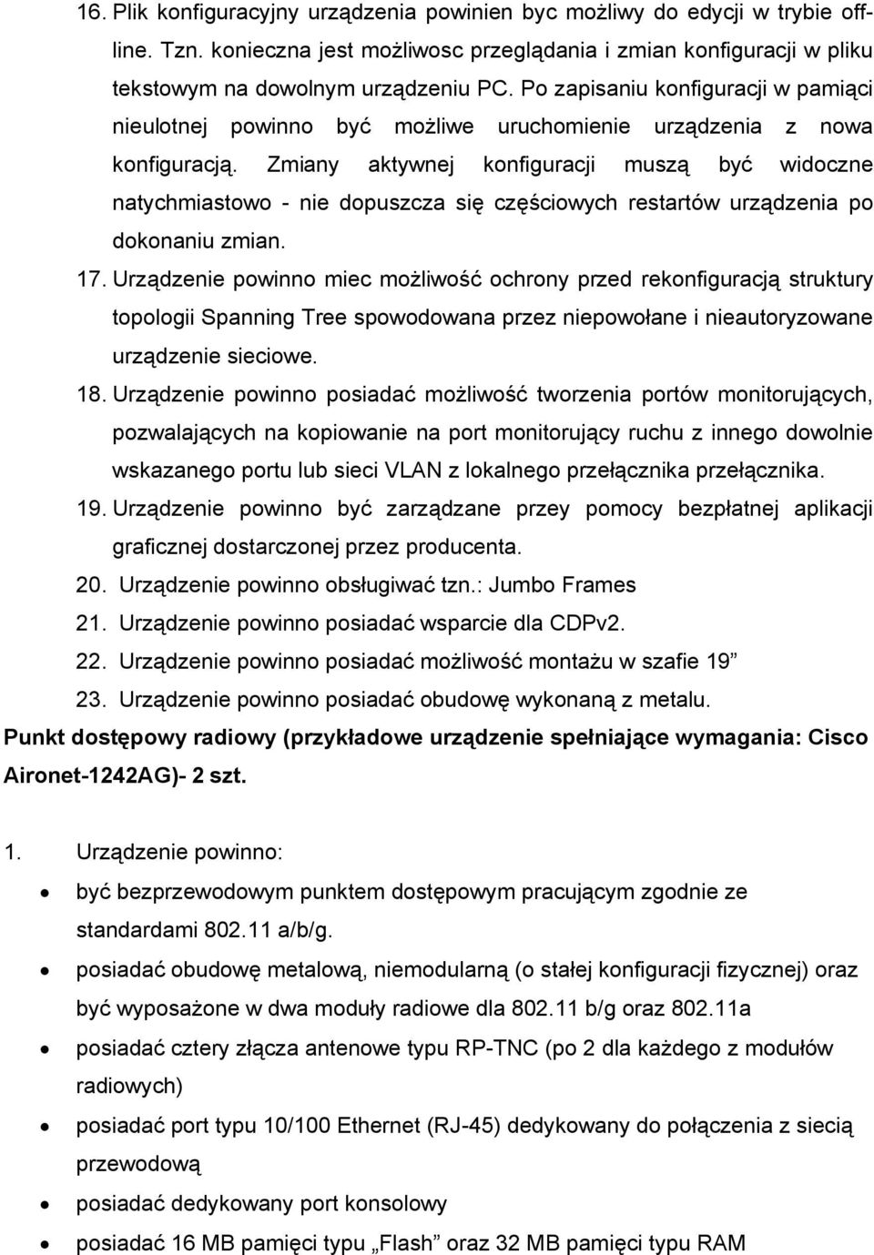 Zmiany aktywnej konfiguracji muszą być widoczne natychmiastowo - nie dopuszcza się częściowych restartów urządzenia po dokonaniu zmian. 17.