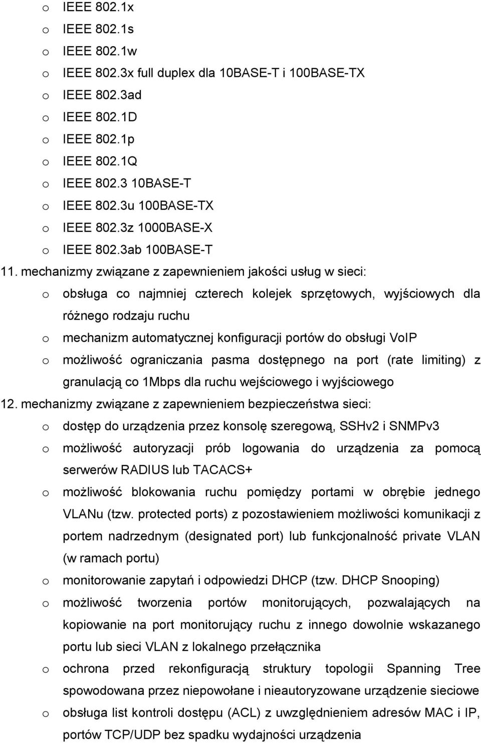 mechanizmy związane z zapewnieniem jakości usług w sieci: o obsługa co najmniej czterech kolejek sprzętowych, wyjściowych dla różnego rodzaju ruchu o mechanizm automatycznej konfiguracji portów do