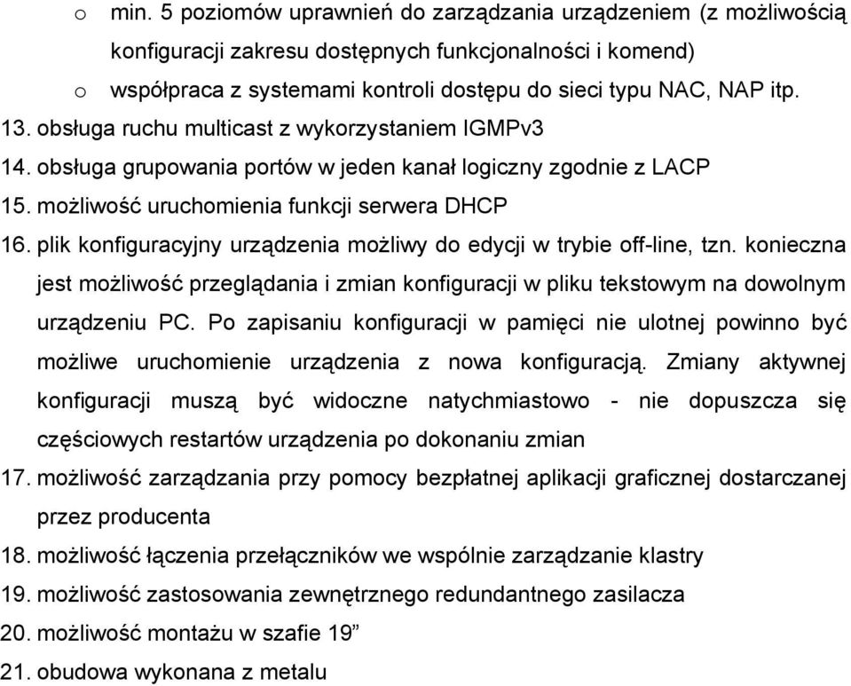 plik konfiguracyjny urządzenia możliwy do edycji w trybie off-line, tzn. konieczna jest możliwość przeglądania i zmian konfiguracji w pliku tekstowym na dowolnym urządzeniu PC.