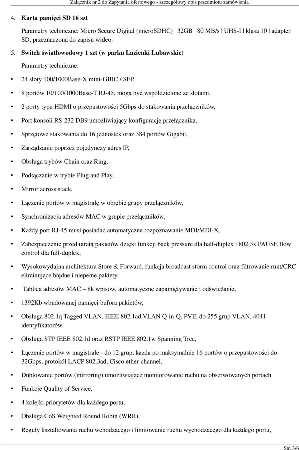 przepustowości 5Gbps do stakowania przełączników, Port konsoli RS-232 DB9 umożliwiający konfigurację przełącznika, Sprzętowe stakowania do 16 jednostek oraz 384 portów Gigabit, Zarządzanie poprzez