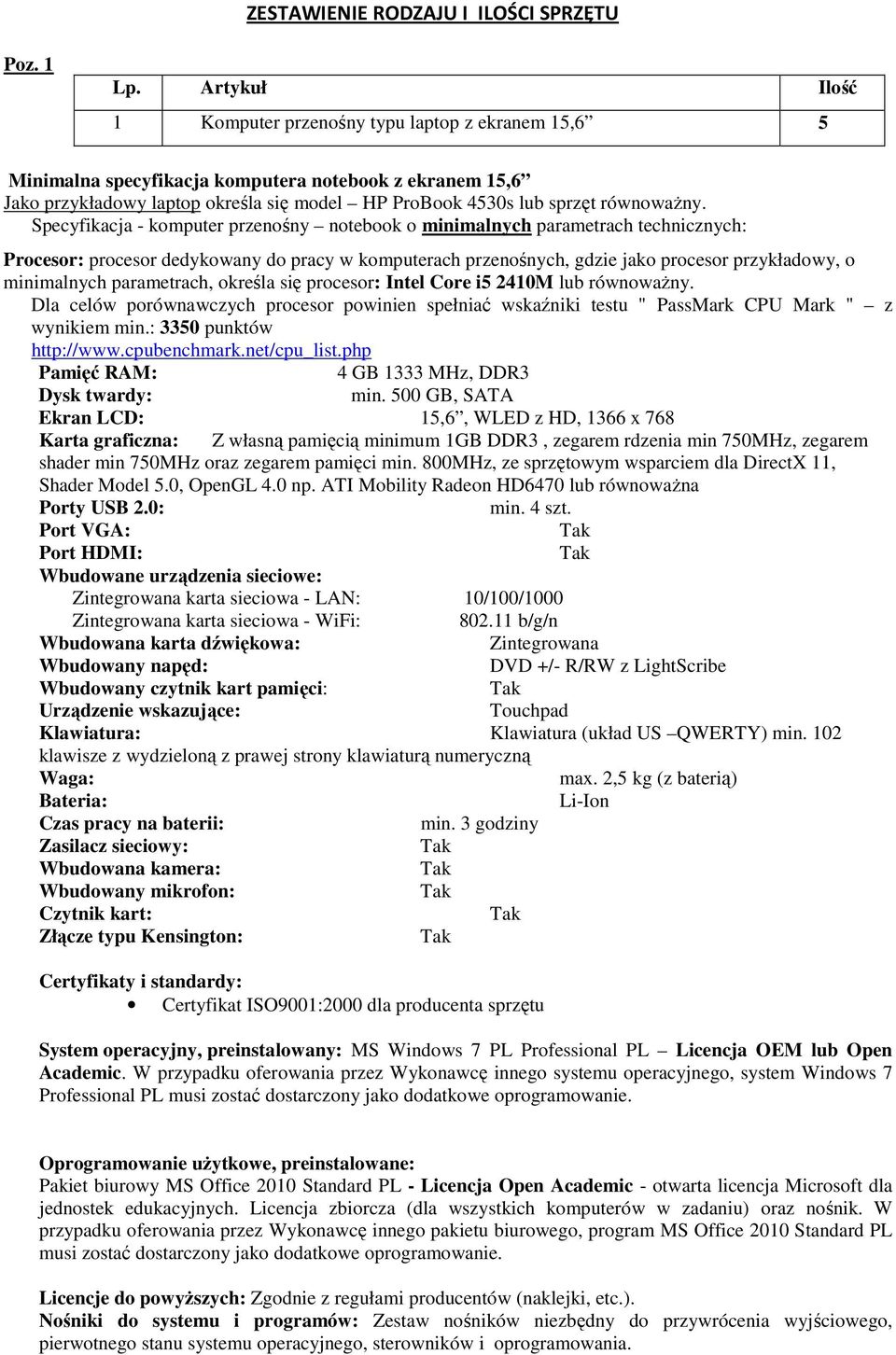 Specyfikacja - komputer przenośny notebook o minimalnych parametrach technicznych: Procesor: procesor dedykowany do pracy w komputerach przenośnych, gdzie jako procesor przykładowy, o minimalnych