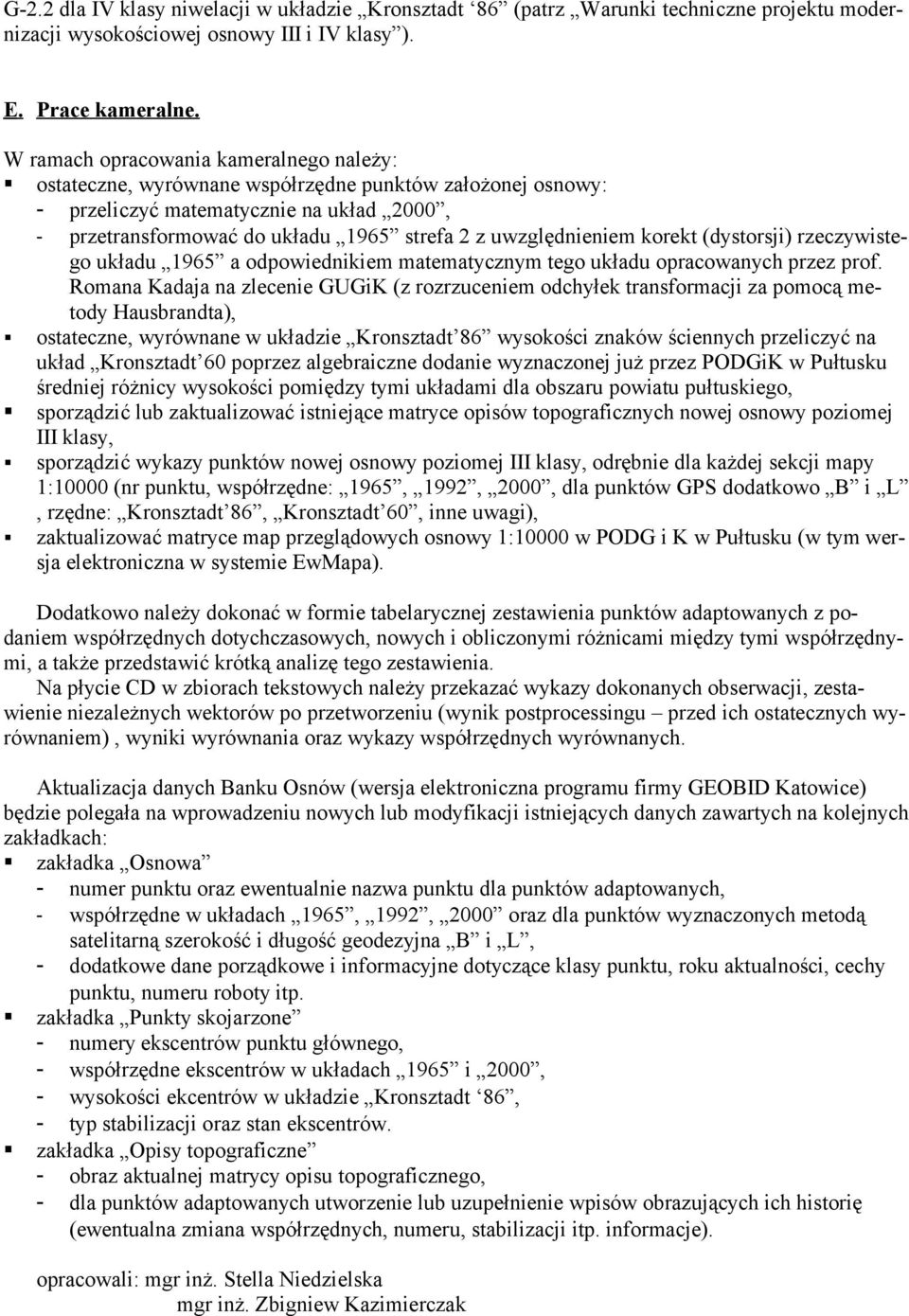 uwzględnieniem korekt (dystorsji) rzeczywistego układu 1965 a odpowiednikiem matematycznym tego układu opracowanych przez prof.