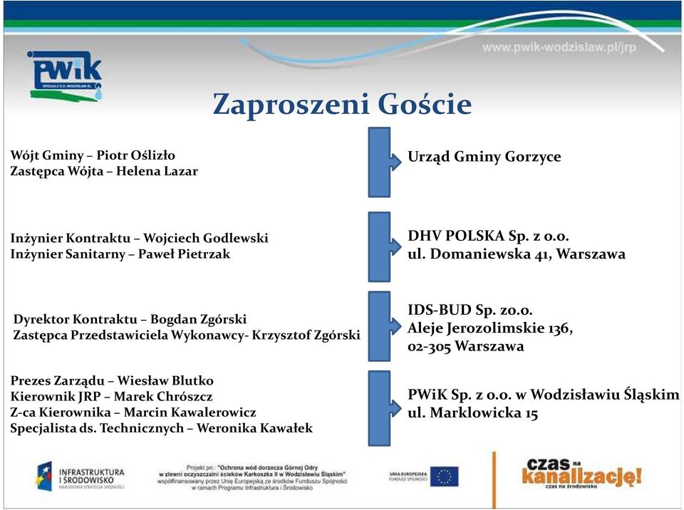 Domaniewska 41, Warszawa Dyrektor Kontraktu Bogdan Zgórski Zastępca Przedstawiciela Wykonawcy- Krzysztof Zgórski Prezes Zarządu Wiesław